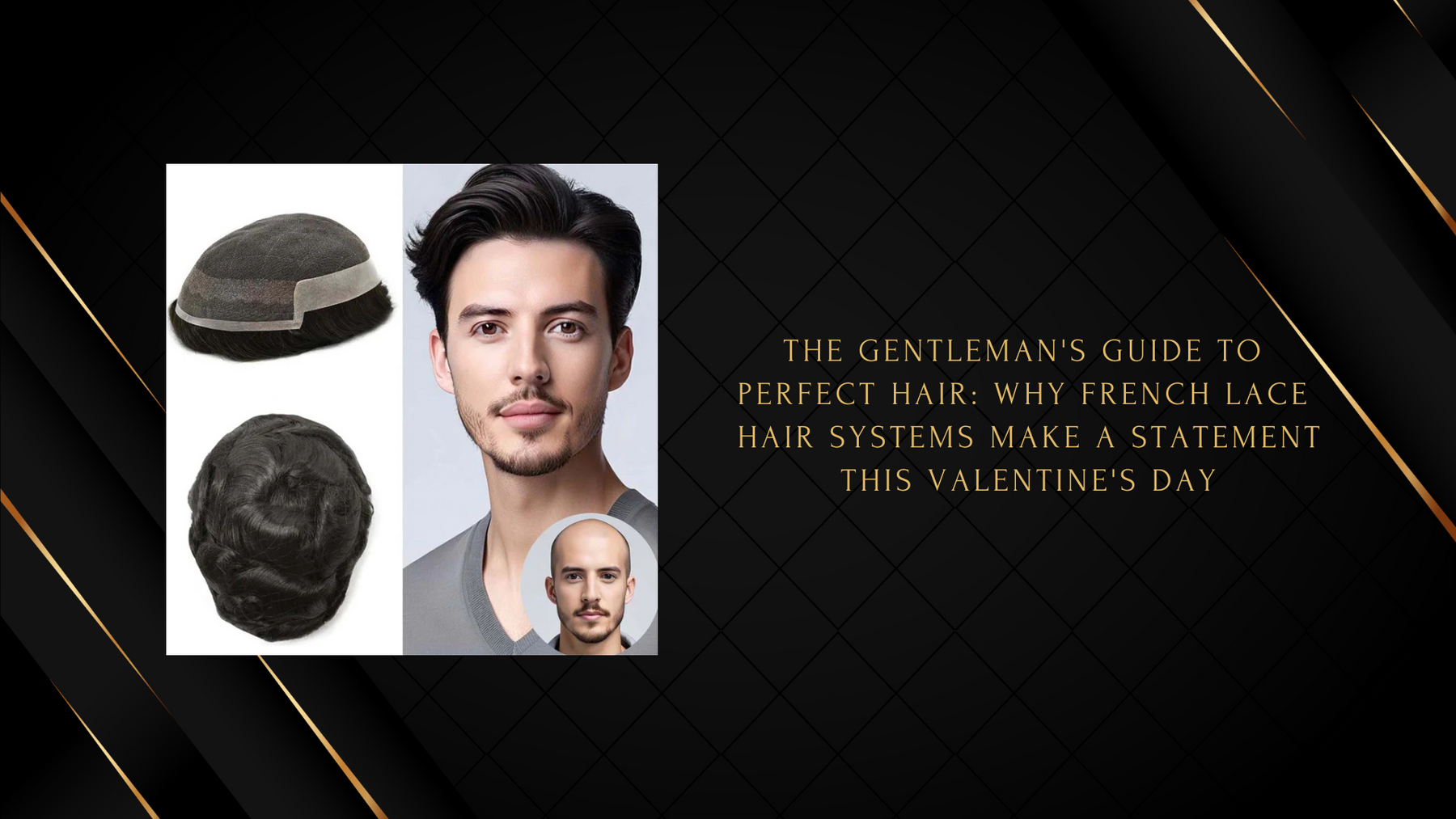 The Gentleman’s Guide to Perfect Hair: Why French Lace Hair Systems Make a Statement This Valentine’s Day