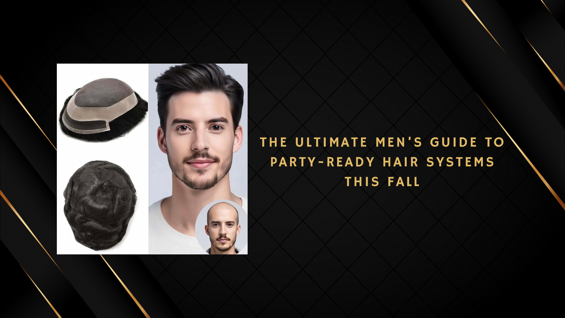 The Ultimate Men’s Guide to Party-Ready Hair Systems This Fall